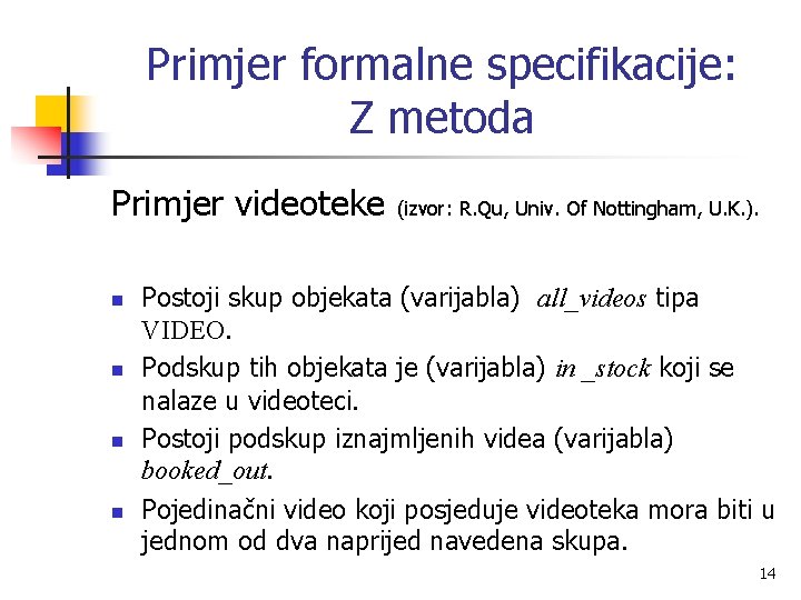 Primjer formalne specifikacije: Z metoda Primjer videoteke n n (izvor: R. Qu, Univ. Of