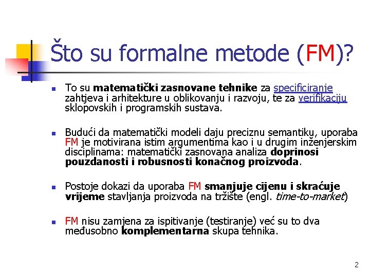 Što su formalne metode (FM)? n n To su matematički zasnovane tehnike za specificiranje