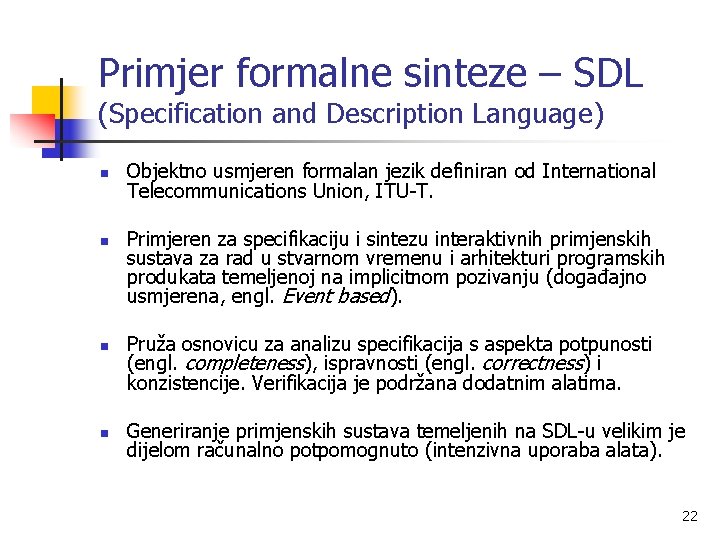 Primjer formalne sinteze – SDL (Specification and Description Language) n n Objektno usmjeren formalan