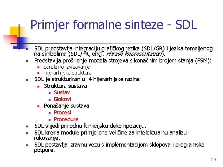 Primjer formalne sinteze - SDL n n SDL predstavlja integraciju grafičkog jezika (SDL/GR) i