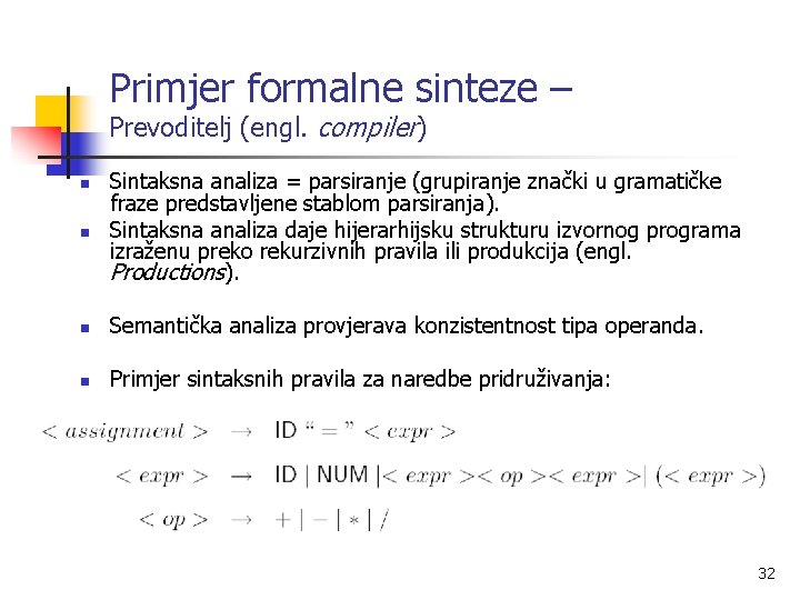 Primjer formalne sinteze – Prevoditelj (engl. compiler) n Sintaksna analiza = parsiranje (grupiranje znački