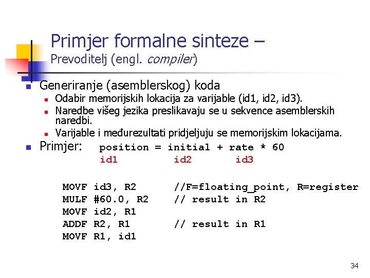 Primjer formalne sinteze – Prevoditelj (engl. compiler) n Generiranje (asemblerskog) koda Odabir memorijskih lokacija