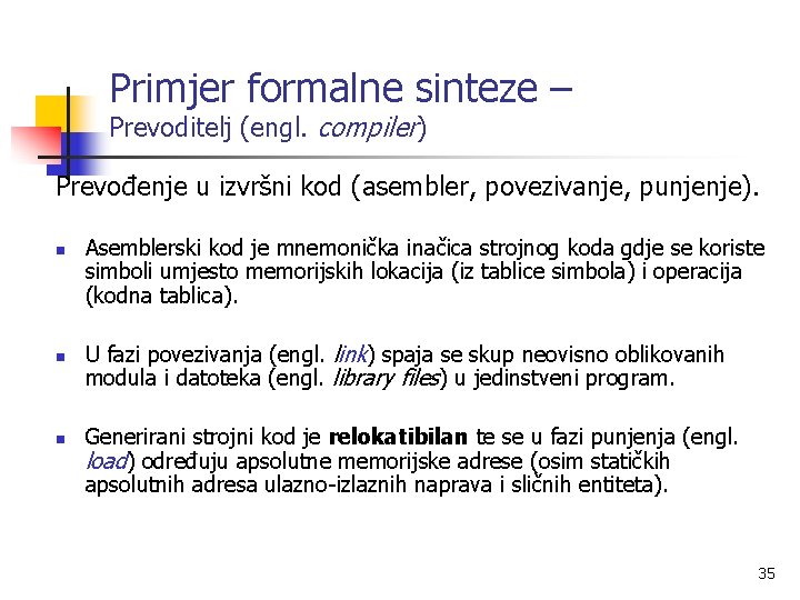 Primjer formalne sinteze – Prevoditelj (engl. compiler) Prevođenje u izvršni kod (asembler, povezivanje, punjenje).