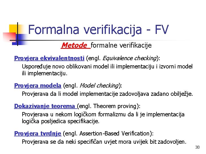 Formalna verifikacija - FV Metode formalne verifikacije Provjera ekvivalentnosti (engl. Equivalence checking): Uspoređuje novo