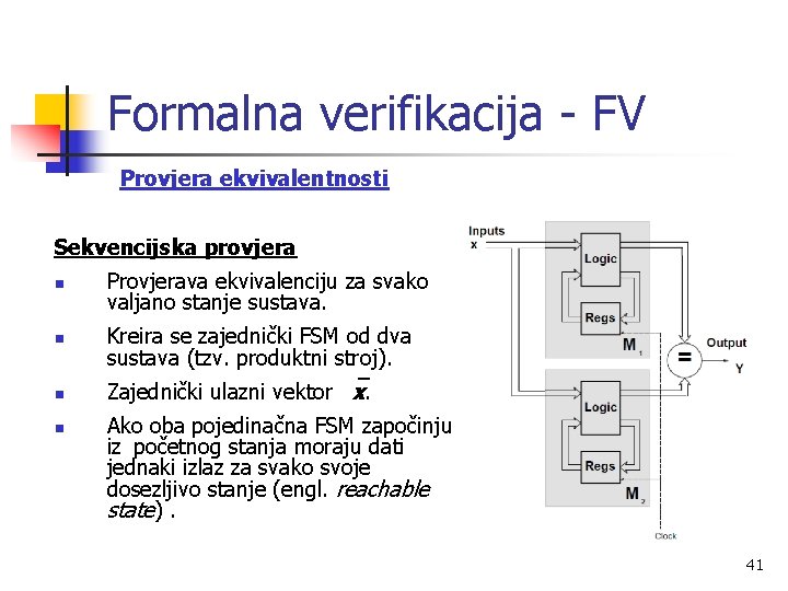 Formalna verifikacija - FV Provjera ekvivalentnosti Sekvencijska provjera n Provjerava ekvivalenciju za svako valjano
