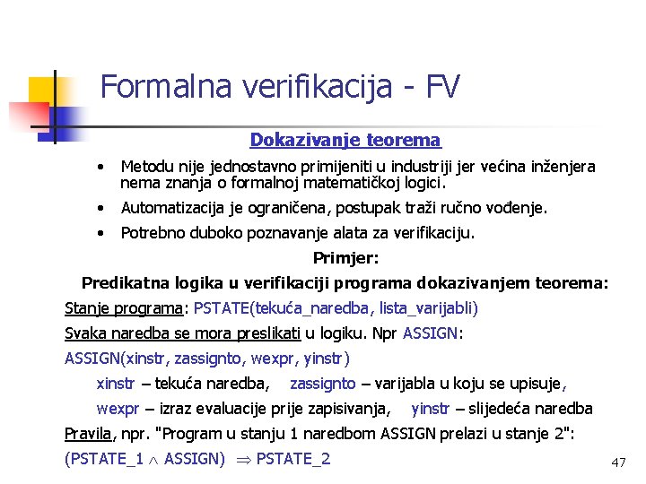 Formalna verifikacija - FV Dokazivanje teorema • Metodu nije jednostavno primijeniti u industriji jer