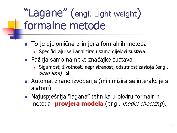 “Lagane” (engl. Light weight) formalne metode n To je djelomična primjena formalnih metoda n