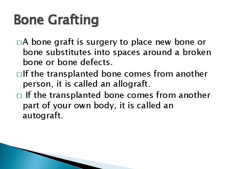 Bone Grafting �A bone graft is surgery to place new bone or bone substitutes