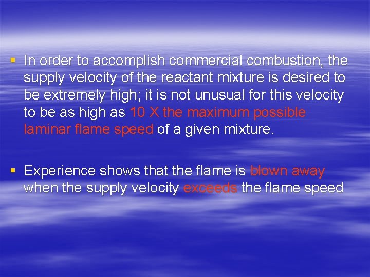 § In order to accomplish commercial combustion, the supply velocity of the reactant mixture