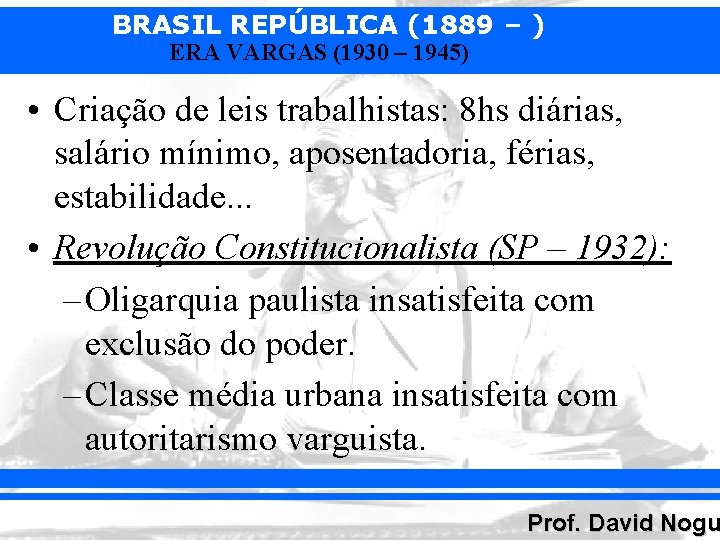 BRASIL REPÚBLICA (1889 – ) ERA VARGAS (1930 – 1945) • Criação de leis