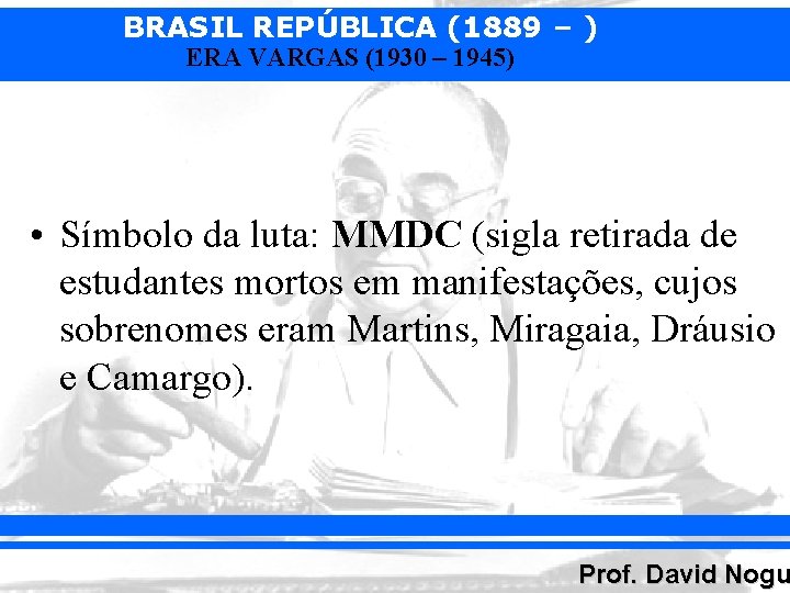 BRASIL REPÚBLICA (1889 – ) ERA VARGAS (1930 – 1945) • Símbolo da luta: