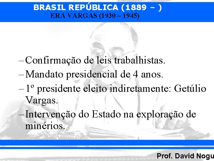 BRASIL REPÚBLICA (1889 – ) ERA VARGAS (1930 – 1945) – Confirmação de leis