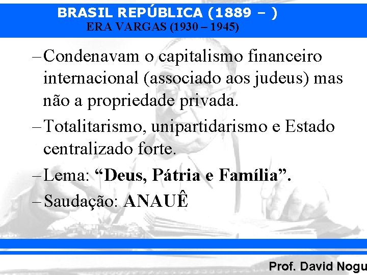 BRASIL REPÚBLICA (1889 – ) ERA VARGAS (1930 – 1945) – Condenavam o capitalismo