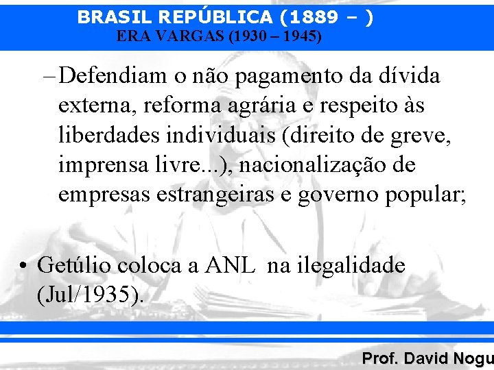BRASIL REPÚBLICA (1889 – ) ERA VARGAS (1930 – 1945) – Defendiam o não