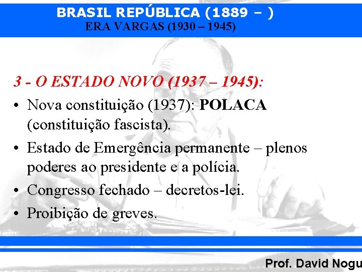 BRASIL REPÚBLICA (1889 – ) ERA VARGAS (1930 – 1945) 3 - O ESTADO