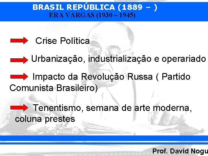 BRASIL REPÚBLICA (1889 – ) ERA VARGAS (1930 – 1945) Crise Política Urbanização, industrialização