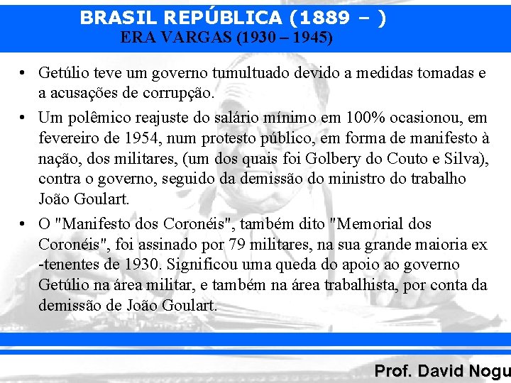 BRASIL REPÚBLICA (1889 – ) ERA VARGAS (1930 – 1945) • Getúlio teve um