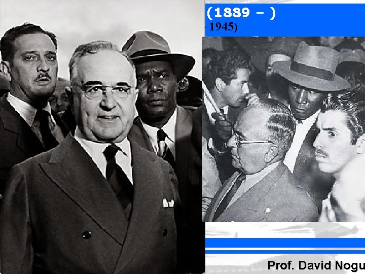 BRASIL REPÚBLICA (1889 – ) ERA VARGAS (1930 – 1945) Prof. David Nogu 