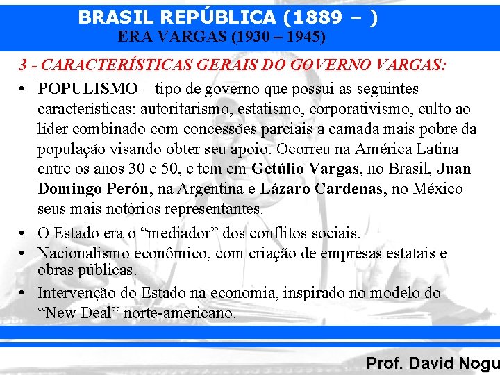 BRASIL REPÚBLICA (1889 – ) ERA VARGAS (1930 – 1945) 3 - CARACTERÍSTICAS GERAIS