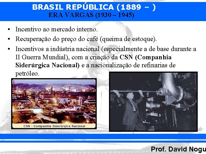 BRASIL REPÚBLICA (1889 – ) ERA VARGAS (1930 – 1945) • Incentivo ao mercado