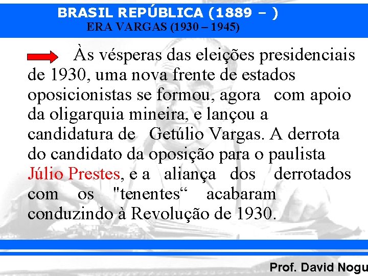 BRASIL REPÚBLICA (1889 – ) ERA VARGAS (1930 – 1945) Às vésperas das eleições