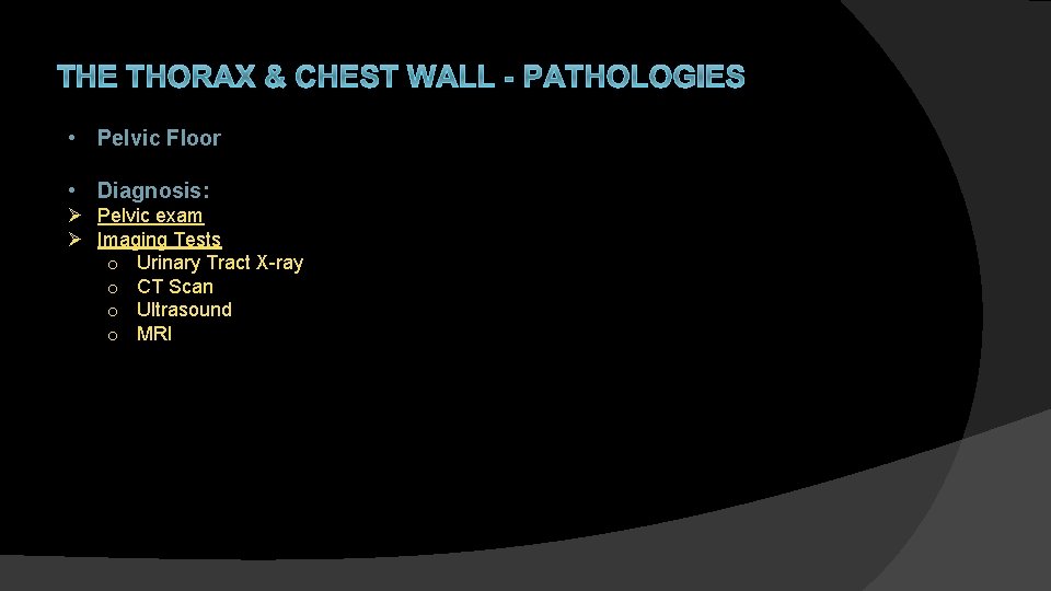 THE THORAX & CHEST WALL - PATHOLOGIES • Pelvic Floor • Diagnosis: Ø Pelvic