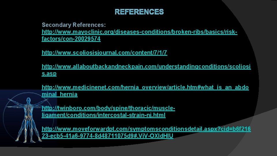 REFERENCES Secondary References: http: //www. mayoclinic. org/diseases-conditions/broken-ribs/basics/riskfactors/con-20029574 http: //www. scoliosisjournal. com/content/7/1/7 http: //www. allaboutbackandneckpain.