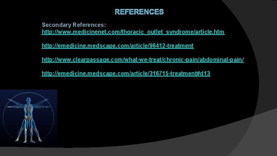 REFERENCES Secondary References: http: //www. medicinenet. com/thoracic_outlet_syndrome/article. htm http: //emedicine. medscape. com/article/96412 -treatment http: