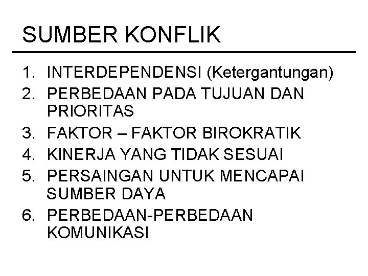 SUMBER KONFLIK 1. INTERDEPENDENSI (Ketergantungan) 2. PERBEDAAN PADA TUJUAN DAN PRIORITAS 3. FAKTOR –