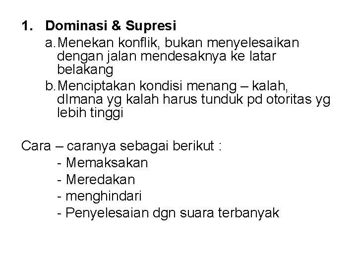 1. Dominasi & Supresi a. Menekan konflik, bukan menyelesaikan dengan jalan mendesaknya ke latar
