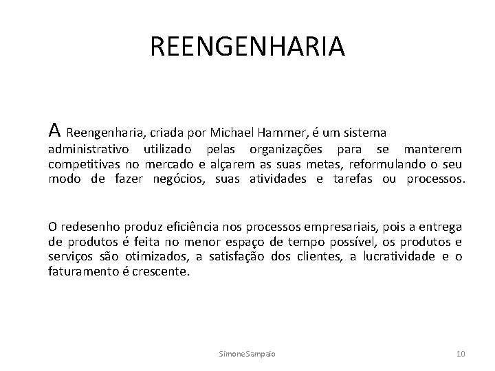 REENGENHARIA A Reengenharia, criada por Michael Hammer, é um sistema administrativo utilizado pelas organizações