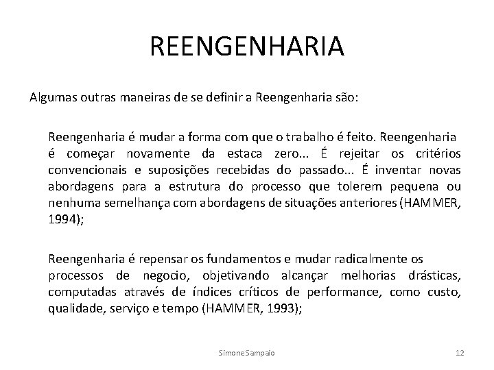 REENGENHARIA Algumas outras maneiras de se definir a Reengenharia são: Reengenharia é mudar a