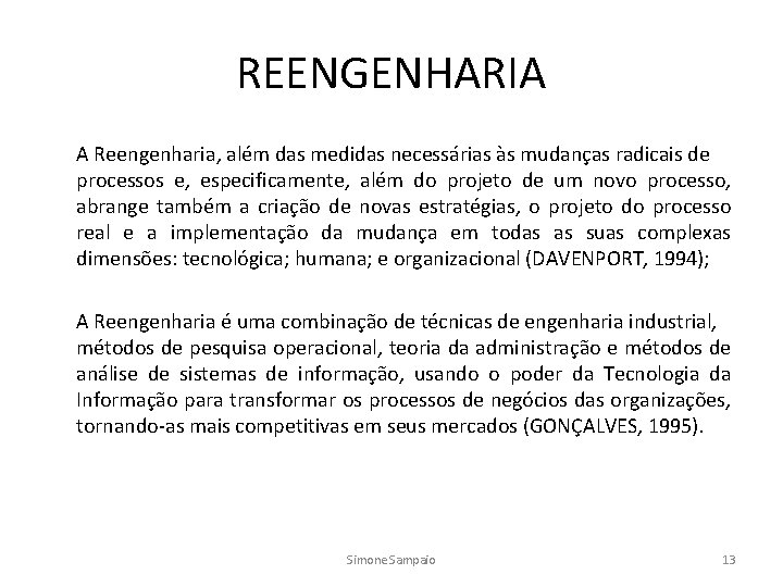 REENGENHARIA A Reengenharia, além das medidas necessárias às mudanças radicais de processos e, especificamente,
