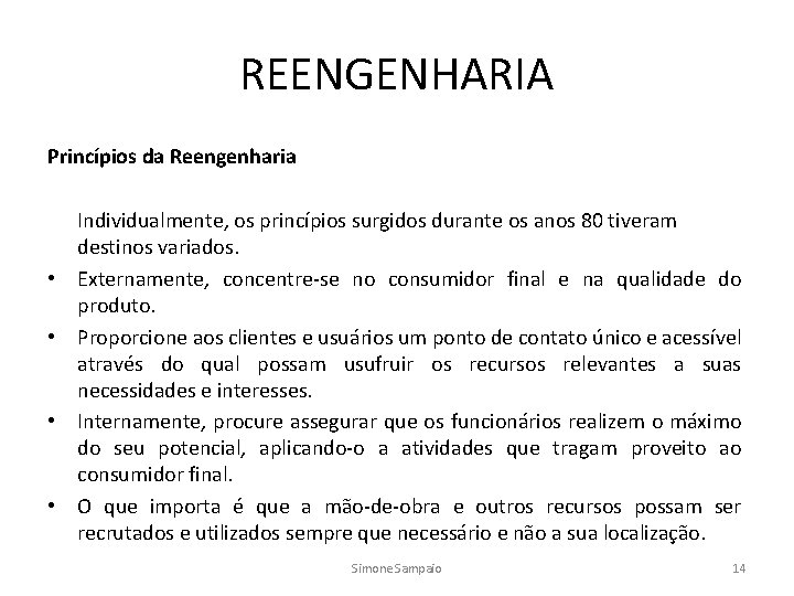 REENGENHARIA Princípios da Reengenharia Individualmente, os princípios surgidos durante os anos 80 tiveram destinos