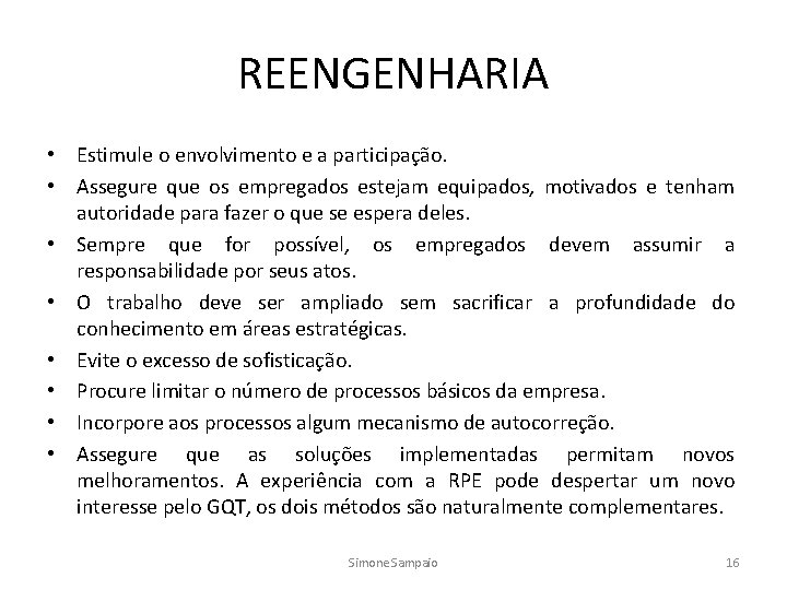 REENGENHARIA • Estimule o envolvimento e a participação. • Assegure que os empregados estejam