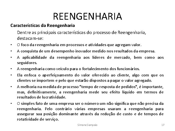 REENGENHARIA Características da Reengenharia Dentre as principais características do processo de Reengenharia, destacam-se: •