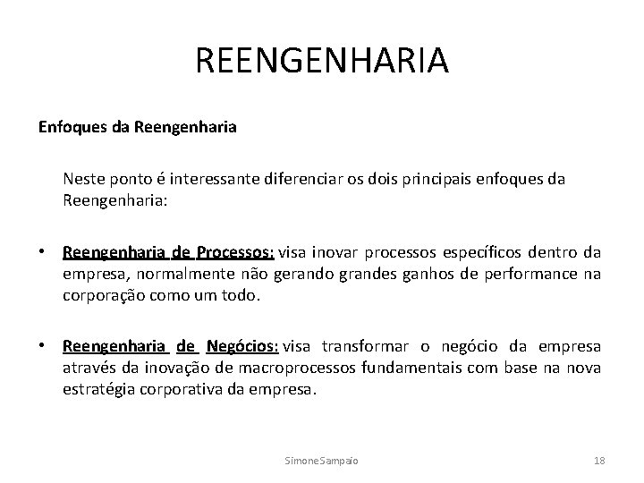 REENGENHARIA Enfoques da Reengenharia Neste ponto é interessante diferenciar os dois principais enfoques da