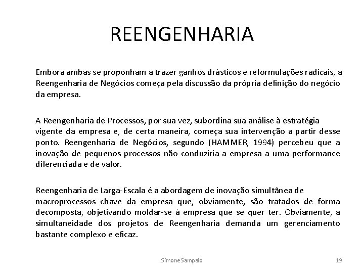 REENGENHARIA Embora ambas se proponham a trazer ganhos drásticos e reformulações radicais, a Reengenharia