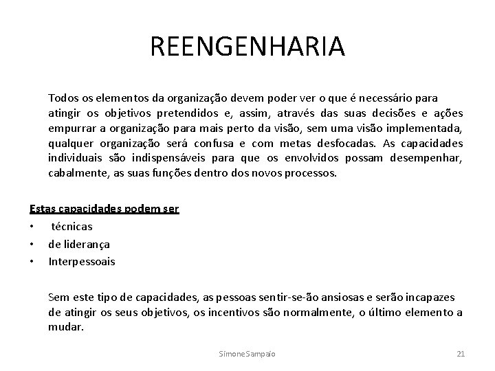 REENGENHARIA Todos os elementos da organização devem poder ver o que é necessário para