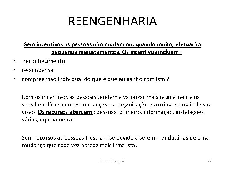 REENGENHARIA Sem incentivos as pessoas não mudam ou, quando muito, efetuarão pequenos reajustamentos. Os