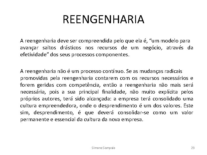 REENGENHARIA A reengenharia deve ser compreendida pelo que ela é, “um modelo para avançar