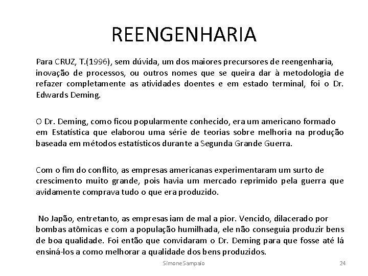REENGENHARIA Para CRUZ, T. (1996), sem dúvida, um dos maiores precursores de reengenharia, inovação