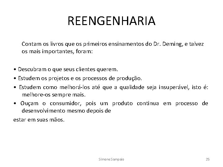 REENGENHARIA Contam os livros que os primeiros ensinamentos do Dr. Deming, e talvez os