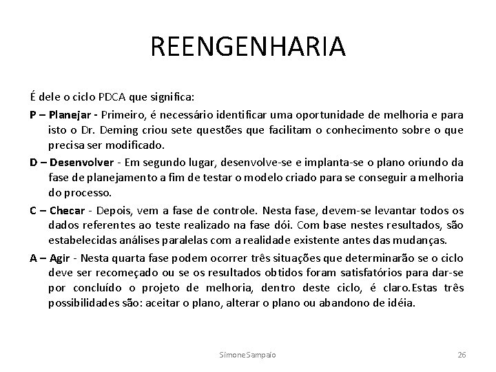 REENGENHARIA É dele o ciclo PDCA que significa: P – Planejar - Primeiro, é
