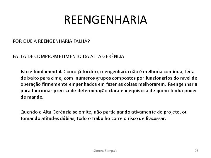 REENGENHARIA POR QUE A REENGENHARIA FALHA? FALTA DE COMPROMETIMENTO DA ALTA GERÊNCIA Isto é