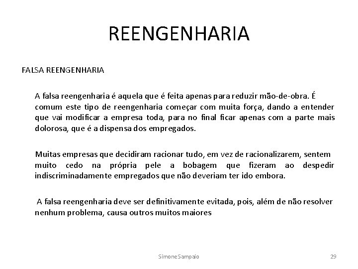 REENGENHARIA FALSA REENGENHARIA A falsa reengenharia é aquela que é feita apenas para reduzir