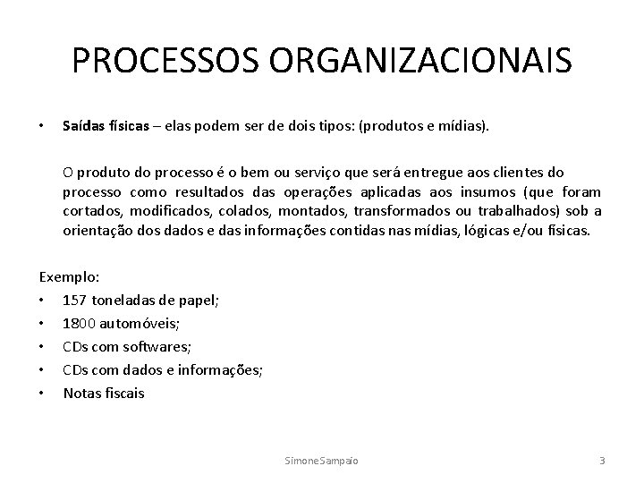 PROCESSOS ORGANIZACIONAIS • Saídas físicas – elas podem ser de dois tipos: (produtos e