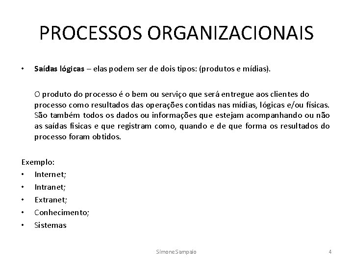PROCESSOS ORGANIZACIONAIS • Saídas lógicas – elas podem ser de dois tipos: (produtos e