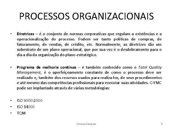 PROCESSOS ORGANIZACIONAIS • Diretrizes – é o conjunto de normas corporativas que regulam a