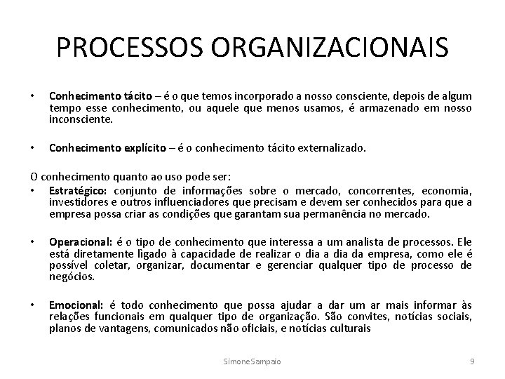 PROCESSOS ORGANIZACIONAIS • Conhecimento tácito – é o que temos incorporado a nosso consciente,
